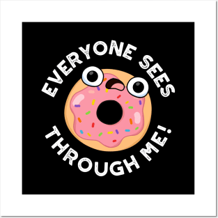 Everyone Sees Through Me Cute Donut Pun Posters and Art